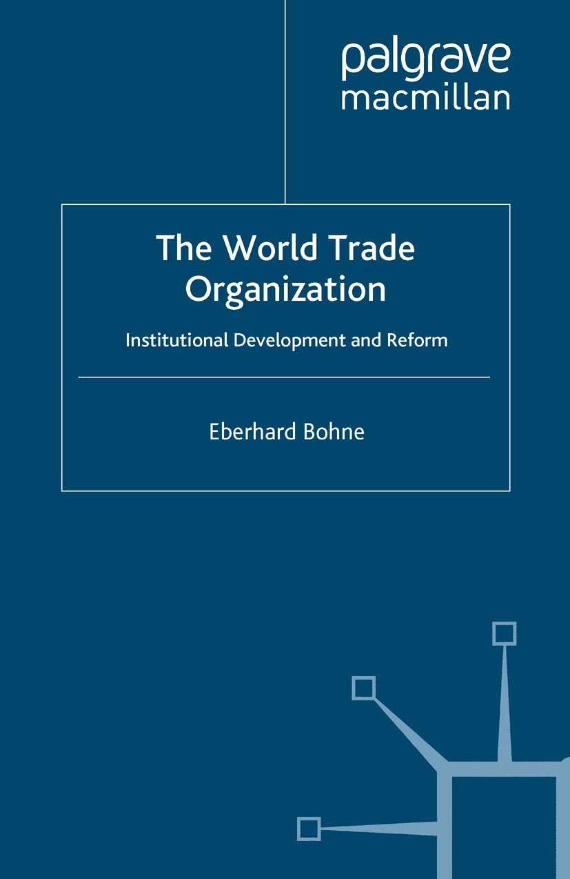 Titlebook: The World Trade Organization; Institutional Develo Eberhard Bohne Book 2010 Eberhard Bohne 2010 Institution.international organizations.pub Titlebook: The World Trade Organization; Institutional Develo Eberhard Bohne Book 2010 Eberhard Bohne 2010 Institution.international organizations.pub