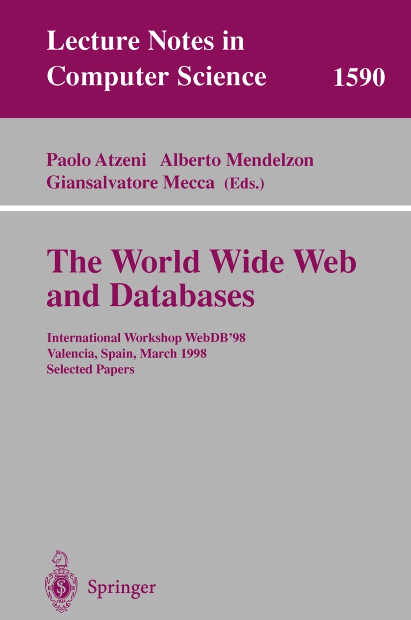 Titlebook: The World Wide Web and Databases; International Worksh Paolo Atzeni,Alberto Mendelzon,Giansalvatore Mecca Conference proceedings 1999 Sprin Titlebook: The World Wide Web and Databases; International Worksh Paolo Atzeni,Alberto Mendelzon,Giansalvatore Mecca Conference proceedings 1999 Sprin