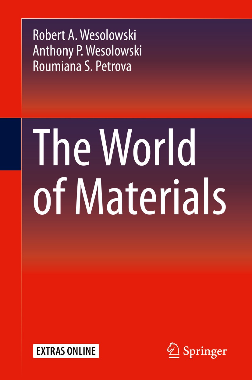 Titlebook: The World of Materials; Robert A. Wesolowski,Anthony P. Wesolowski,Roumian Book 2020 Springer Nature Switzerland AG 2020 Atomic Structure. Titlebook: The World of Materials; Robert A. Wesolowski,Anthony P. Wesolowski,Roumian Book 2020 Springer Nature Switzerland AG 2020 Atomic Structure.