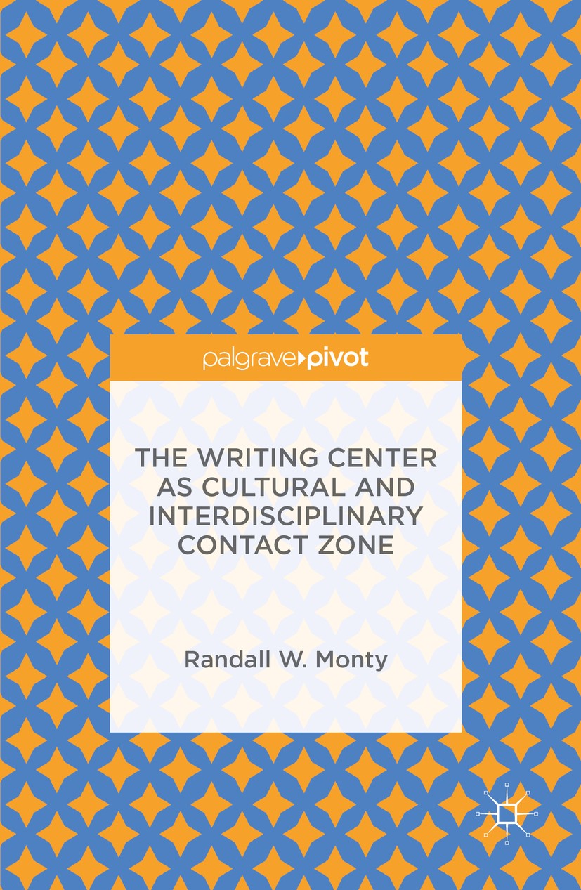 Titlebook: The Writing Center as Cultural and Interdisciplinary Contact Zone; Randall W. Monty Book 2016 The Editor(s) (if applicable) and The Author Titlebook: The Writing Center as Cultural and Interdisciplinary Contact Zone; Randall W. Monty Book 2016 The Editor(s) (if applicable) and The Author