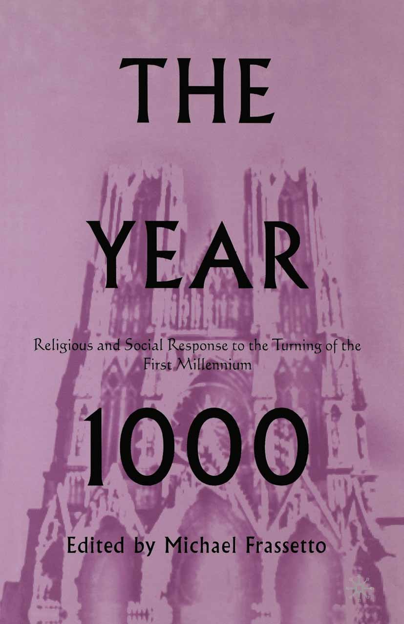 Titlebook: The Year 1000; Religious and Social Michael Frassetto (religion editor) Book 20021st edition Palgrave Macmillan, a division of Nature Ameri Titlebook: The Year 1000; Religious and Social Michael Frassetto (religion editor) Book 20021st edition Palgrave Macmillan, a division of Nature Ameri