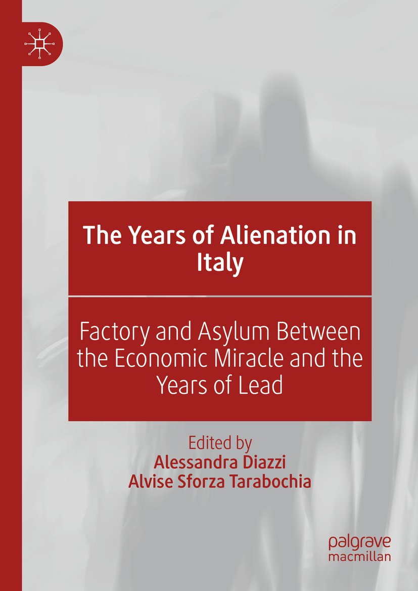 Titlebook: The Years of Alienation in Italy; Factory and Asylum B Alessandra Diazzi,Alvise Sforza Tarabochia Book 2019 The Editor(s) (if applicable) a Titlebook: The Years of Alienation in Italy; Factory and Asylum B Alessandra Diazzi,Alvise Sforza Tarabochia Book 2019 The Editor(s) (if applicable) a