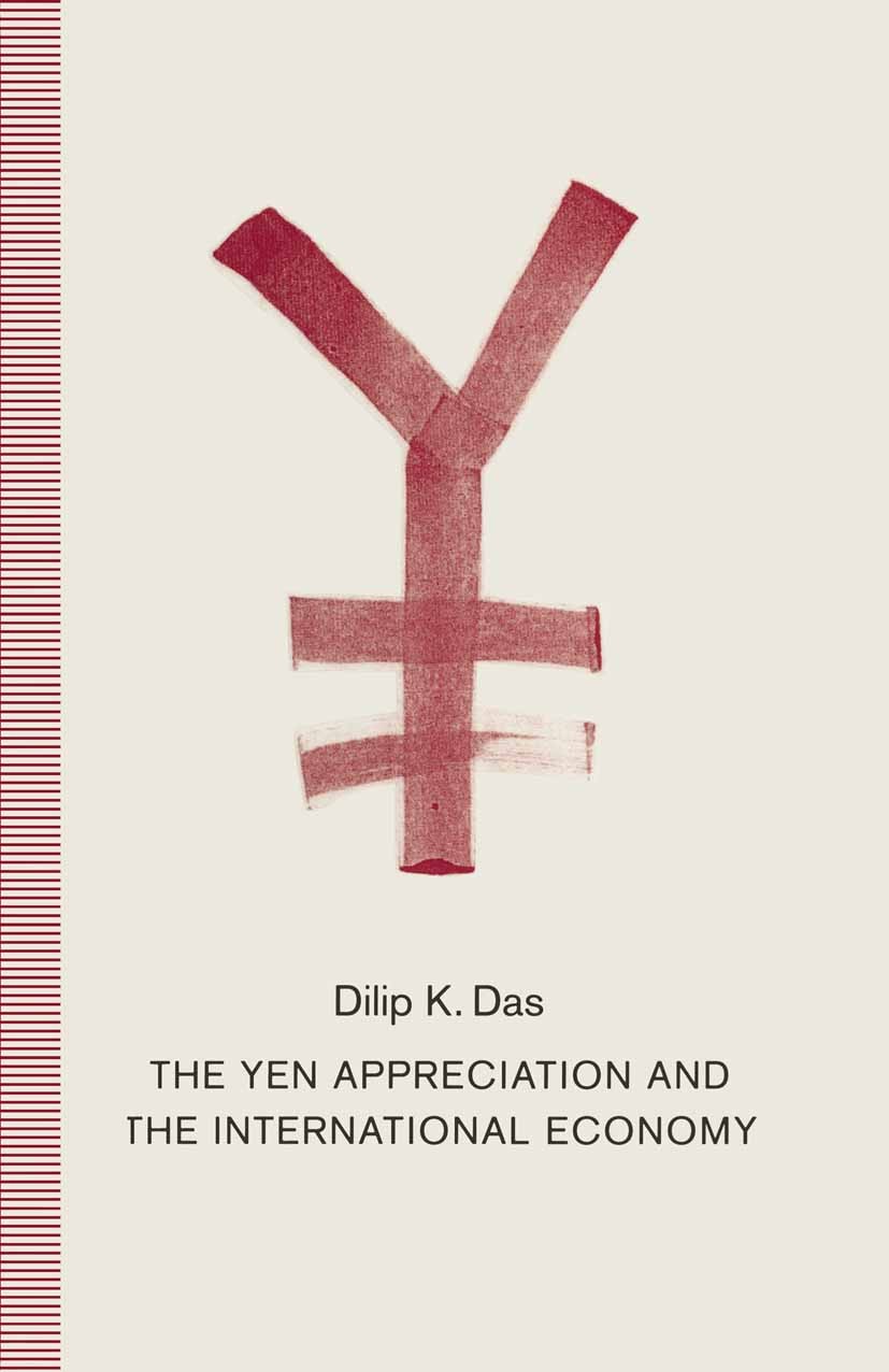 Titlebook: Yen Appreciation and the International Economy; Dilip K. Das Book 1993 Palgrave Macmillan, a division of Macmillan Publishers Limited 1993 Titlebook: Yen Appreciation and the International Economy; Dilip K. Das Book 1993 Palgrave Macmillan, a division of Macmillan Publishers Limited 1993