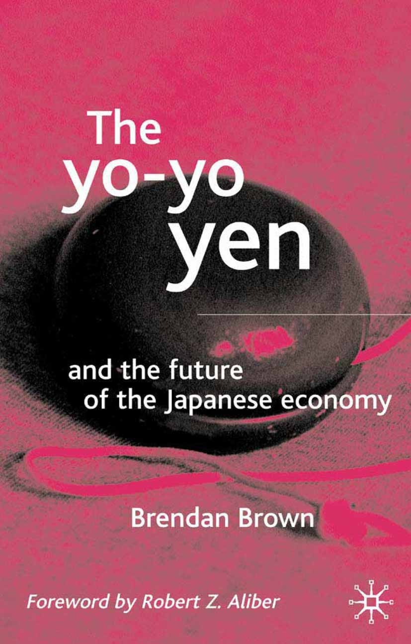 Titlebook: The Yo-Yo Yen; and the Future of th Brendan Brown Book 2002 Palgrave Macmillan, a division of Macmillan Publishers Limited 2002 Asia.Asian Titlebook: The Yo-Yo Yen; and the Future of th Brendan Brown Book 2002 Palgrave Macmillan, a division of Macmillan Publishers Limited 2002 Asia.Asian
