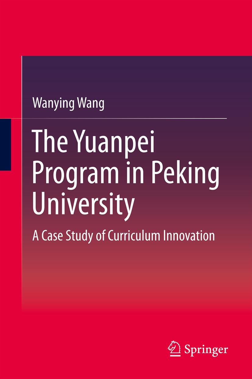 Titlebook: The Yuanpei Program in Peking University; A Case Study of Curr Wanying Wang Book 2014 Springer-Verlag Berlin Heidelberg 2014 Conflict.Curri Titlebook: The Yuanpei Program in Peking University; A Case Study of Curr Wanying Wang Book 2014 Springer-Verlag Berlin Heidelberg 2014 Conflict.Curri