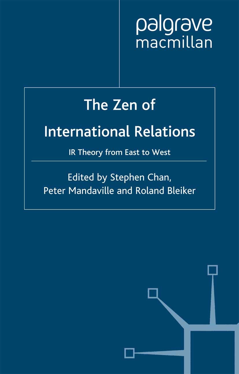 Titlebook: The Zen of International Relations; IR Theory from East Stephen Chan (Professor of International Ethics, D Book 2001 Palgrave Macmillan, a Titlebook: The Zen of International Relations; IR Theory from East Stephen Chan (Professor of International Ethics, D Book 2001 Palgrave Macmillan, a
