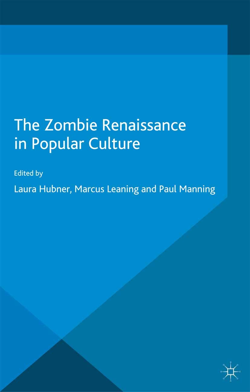 Titlebook: The Zombie Renaissance in Popular Culture; Laura Hubner (School of Media and Film Studies),Ma Book 2015 Palgrave Macmillan, a division of Titlebook: The Zombie Renaissance in Popular Culture; Laura Hubner (School of Media and Film Studies),Ma Book 2015 Palgrave Macmillan, a division of