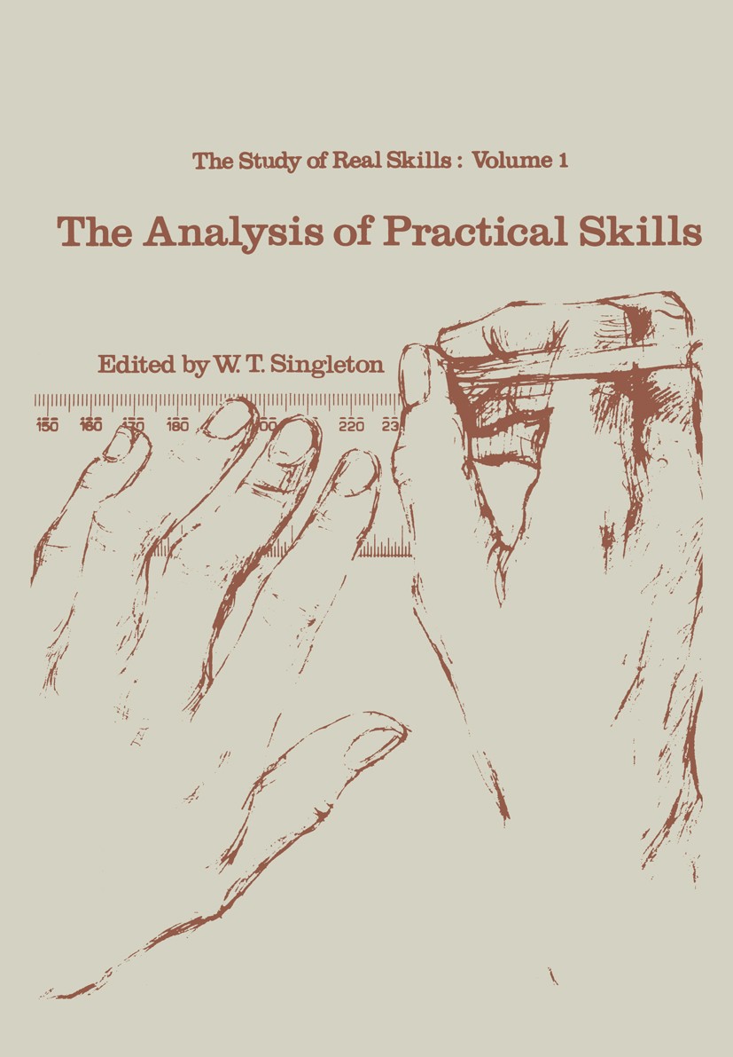 Titlebook: The analysis of practical skills; W. T. Singleton (Professor of Applied Psychology) Book 1978 MTP Press Limited 1978 Cambridge.behavior.in Titlebook: The analysis of practical skills; W. T. Singleton (Professor of Applied Psychology) Book 1978 MTP Press Limited 1978 Cambridge.behavior.in