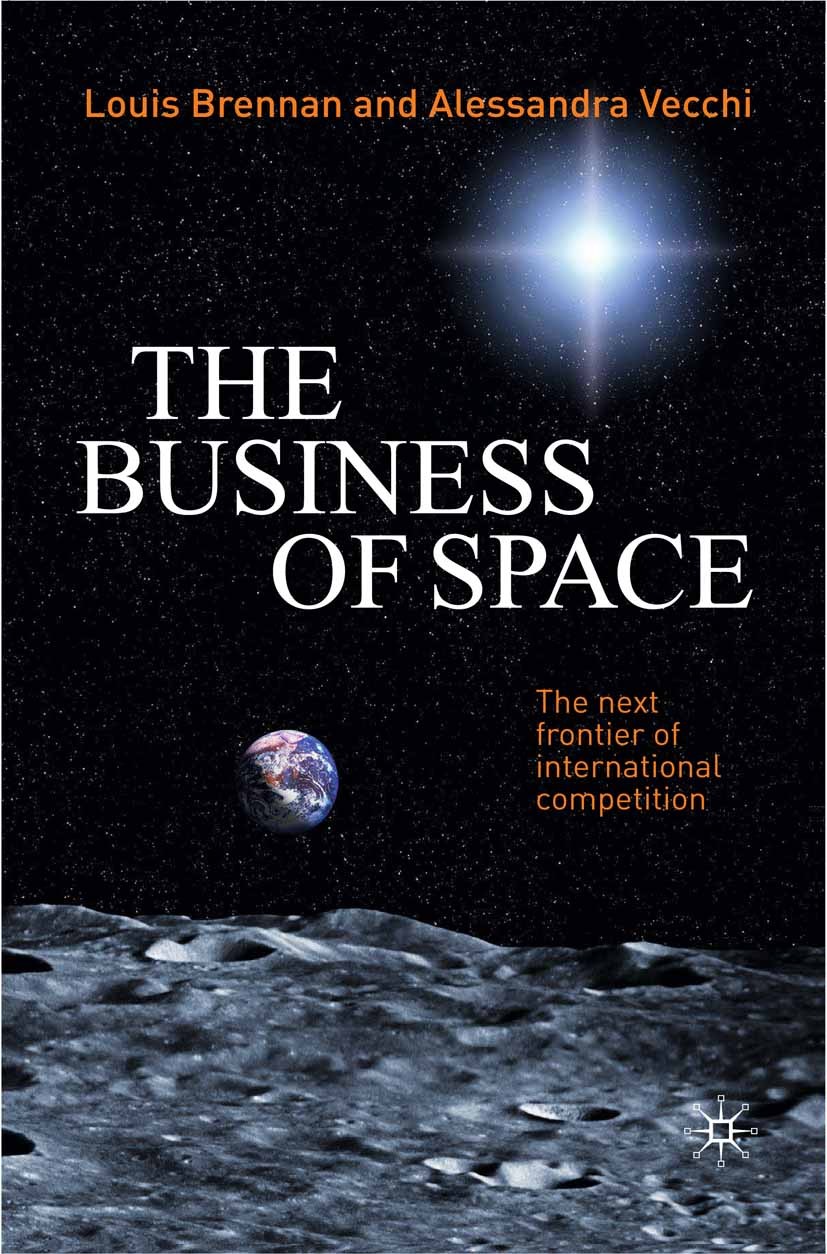 Titlebook: The Business of Space; The Next Frontier of Louis Brennan,Alessandra Vecchi Book 2011 Palgrave Macmillan, a division of Macmillan Publisher Titlebook: The Business of Space; The Next Frontier of Louis Brennan,Alessandra Vecchi Book 2011 Palgrave Macmillan, a division of Macmillan Publisher