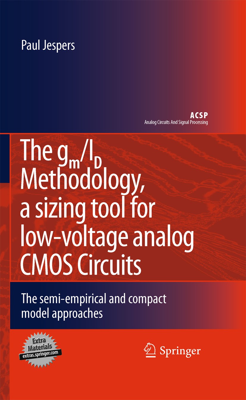 Titlebook: The gm/ID Methodology, a sizing tool for low-voltage analog CMOS Circuits; The semi-empirical a Paul Jespers Book 20101st edition Springer- Titlebook: The gm/ID Methodology, a sizing tool for low-voltage analog CMOS Circuits; The semi-empirical a Paul Jespers Book 20101st edition Springer-