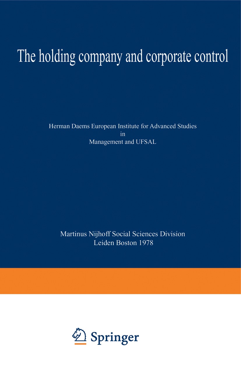 Titlebook: The holding company and corporate control; Herman Daems Book 1977 Springer Science+Business Media New York 1977 Japan.USA.efficiency.growt Titlebook: The holding company and corporate control; Herman Daems Book 1977 Springer Science+Business Media New York 1977 Japan.USA.efficiency.growt