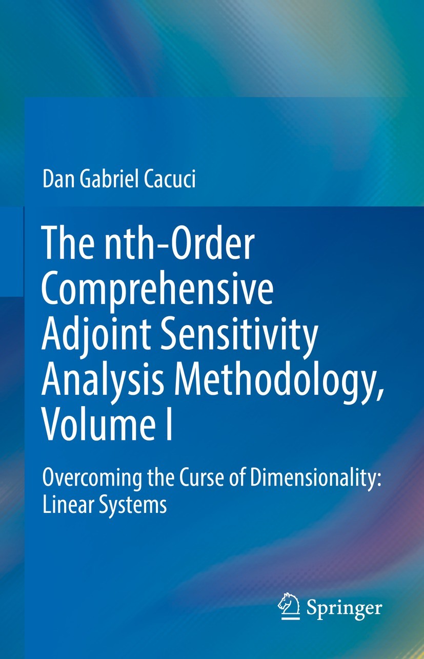 Titlebook: The nth-Order Comprehensive Adjoint Sensitivity Analysis Methodology, Volume I; Overcoming the Curse Dan Gabriel Cacuci Book 2022 Springer Titlebook: The nth-Order Comprehensive Adjoint Sensitivity Analysis Methodology, Volume I; Overcoming the Curse Dan Gabriel Cacuci Book 2022 Springer