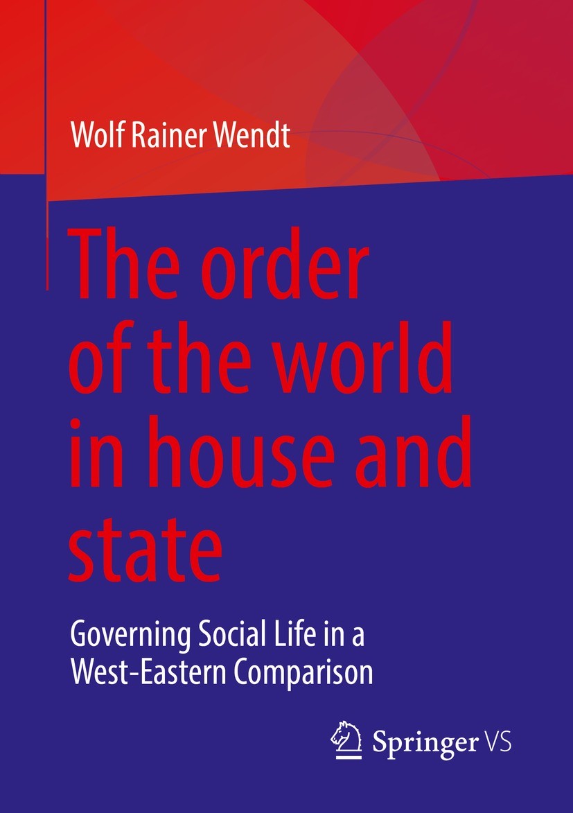 Titlebook: The order of the world in house and state; Governing Social Lif Wolf Rainer Wendt Book 2022 The Editor(s) (if applicable) and The Author(s) Titlebook: The order of the world in house and state; Governing Social Lif Wolf Rainer Wendt Book 2022 The Editor(s) (if applicable) and The Author(s)