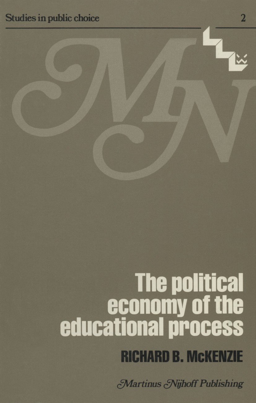 Titlebook: The political economy of the educational process; Richard B. McKenzie Book 1979 Martinus Nijhoff Publishing 1979 Governance.Institution.Pu Titlebook: The political economy of the educational process; Richard B. McKenzie Book 1979 Martinus Nijhoff Publishing 1979 Governance.Institution.Pu