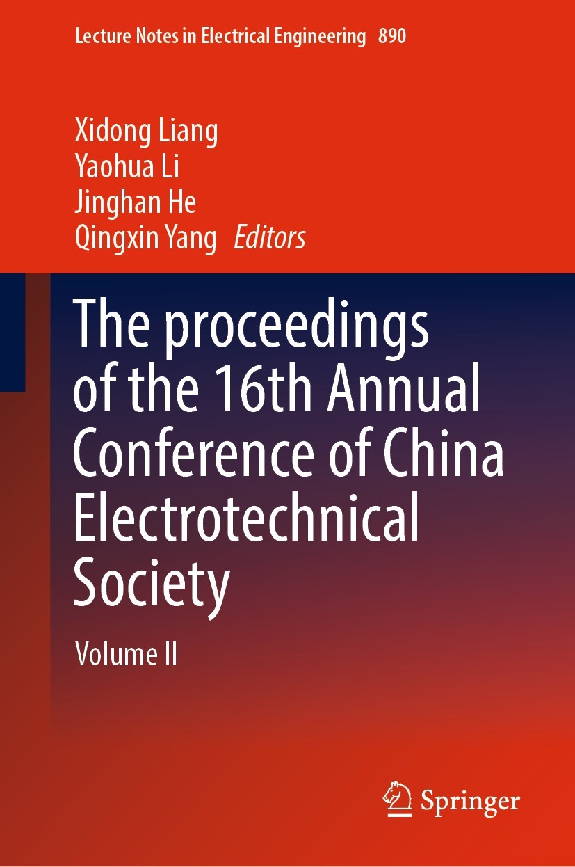 Titlebook: The proceedings of the 16th Annual Conference of China Electrotechnical Society; Volume II Xidong Liang,Yaohua Li,Qingxin Yang Conference p Titlebook: The proceedings of the 16th Annual Conference of China Electrotechnical Society; Volume II Xidong Liang,Yaohua Li,Qingxin Yang Conference p