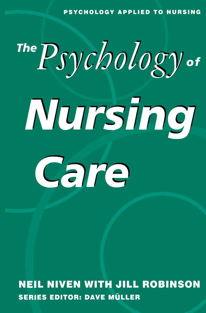 Titlebook: The Psychology of Nursing Care; Neil Niven,Jill Robinson Textbook 1994Latest edition Macmillan Publishers Limited 1994 assessment.care.com Titlebook: The Psychology of Nursing Care; Neil Niven,Jill Robinson Textbook 1994Latest edition Macmillan Publishers Limited 1994 assessment.care.com