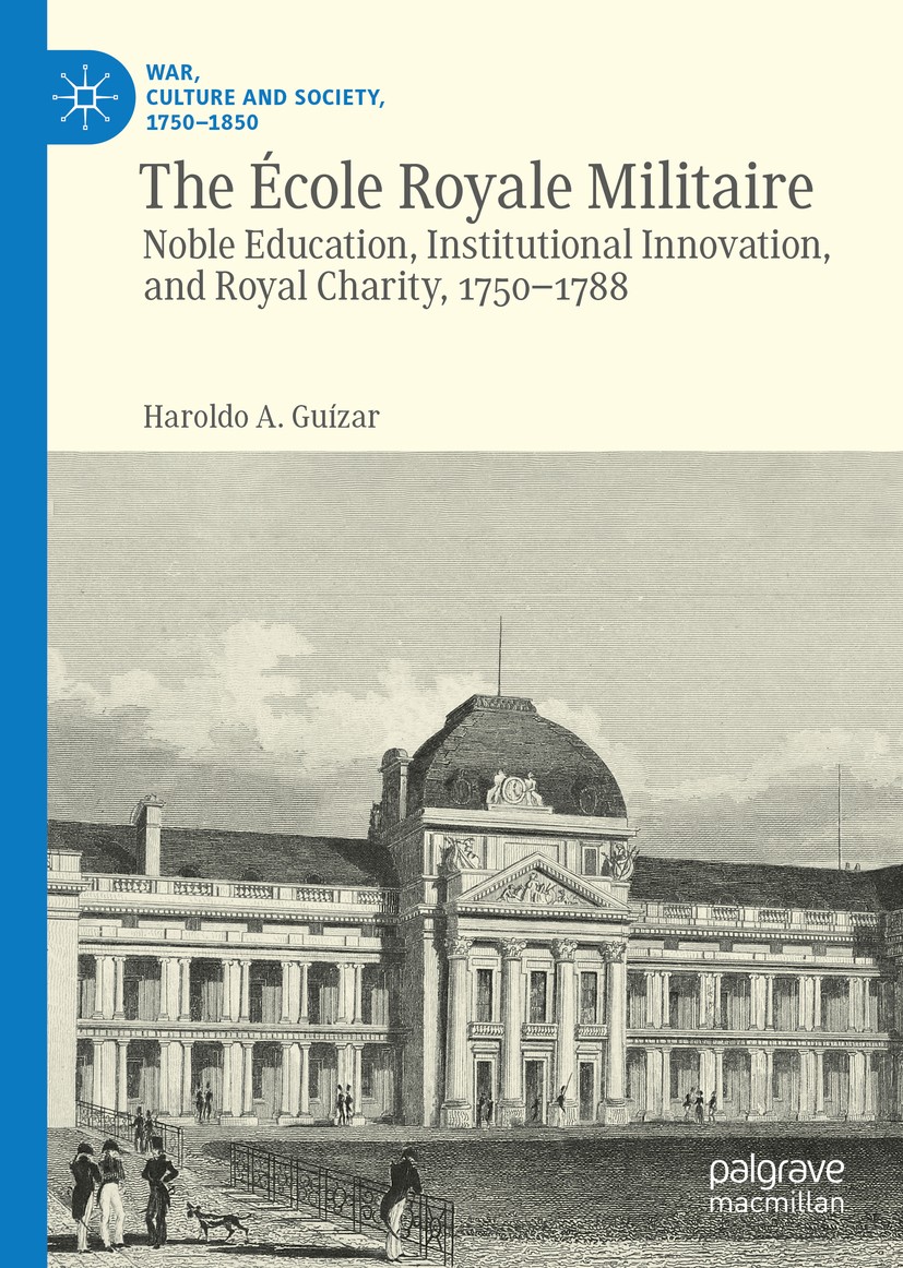Titlebook: The École Royale Militaire; Noble Education, Ins Haroldo A. Guízar Book 2020 The Editor(s) (if applicable) and The Author(s) 2020 military Titlebook: The École Royale Militaire; Noble Education, Ins Haroldo A. Guízar Book 2020 The Editor(s) (if applicable) and The Author(s) 2020 military