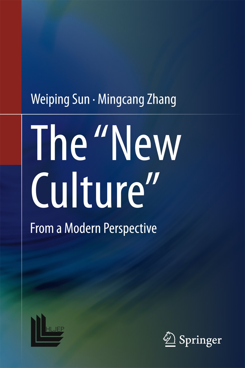 Titlebook: The “New Culture”; From a Modern Perspe Weiping Sun,Mingcang Zhang Book 2015 Heilongjiang Education Press and Springer-Verlag Berlin Heidel Titlebook: The “New Culture”; From a Modern Perspe Weiping Sun,Mingcang Zhang Book 2015 Heilongjiang Education Press and Springer-Verlag Berlin Heidel