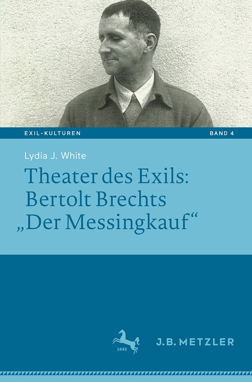 Titlebook: Theater des Exils: Bertolt Brechts „Der Messingkauf“; Lydia J. White Book 2019 Springer-Verlag GmbH Deutschland, ein Teil von Springer Nat Titlebook: Theater des Exils: Bertolt Brechts „Der Messingkauf“; Lydia J. White Book 2019 Springer-Verlag GmbH Deutschland, ein Teil von Springer Nat