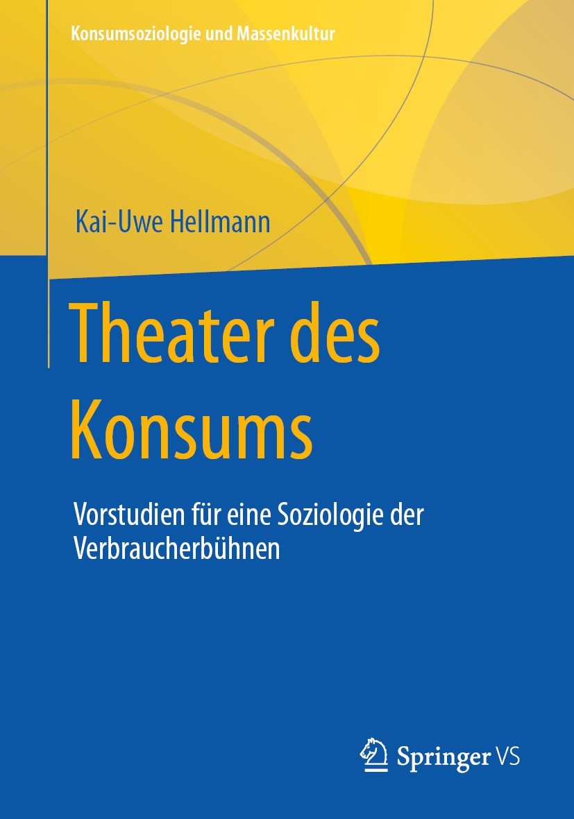Titlebook: Theater des Konsums; Vorstudien für eine Kai-Uwe Hellmann Book 2023 Der/die Herausgeber bzw. der/die Autor(en), exklusiv lizenziert an Spr Titlebook: Theater des Konsums; Vorstudien für eine Kai-Uwe Hellmann Book 2023 Der/die Herausgeber bzw. der/die Autor(en), exklusiv lizenziert an Spr