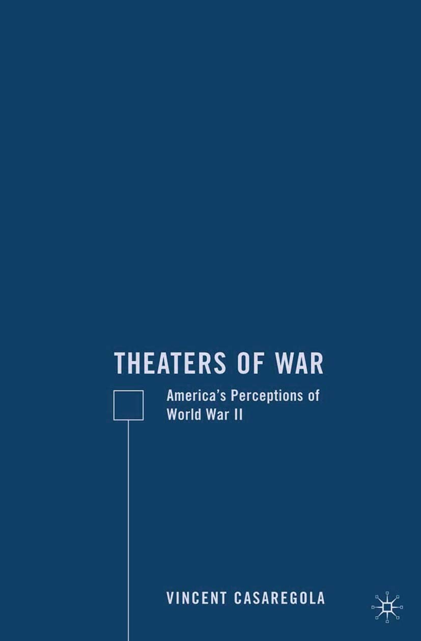 Titlebook: Theaters of War; America’s Perception Vincent Casaregola Book 2009 Vincent Casaregola 2009 Cold War.crusades.culture.perception.politics.Vi Titlebook: Theaters of War; America’s Perception Vincent Casaregola Book 2009 Vincent Casaregola 2009 Cold War.crusades.culture.perception.politics.Vi