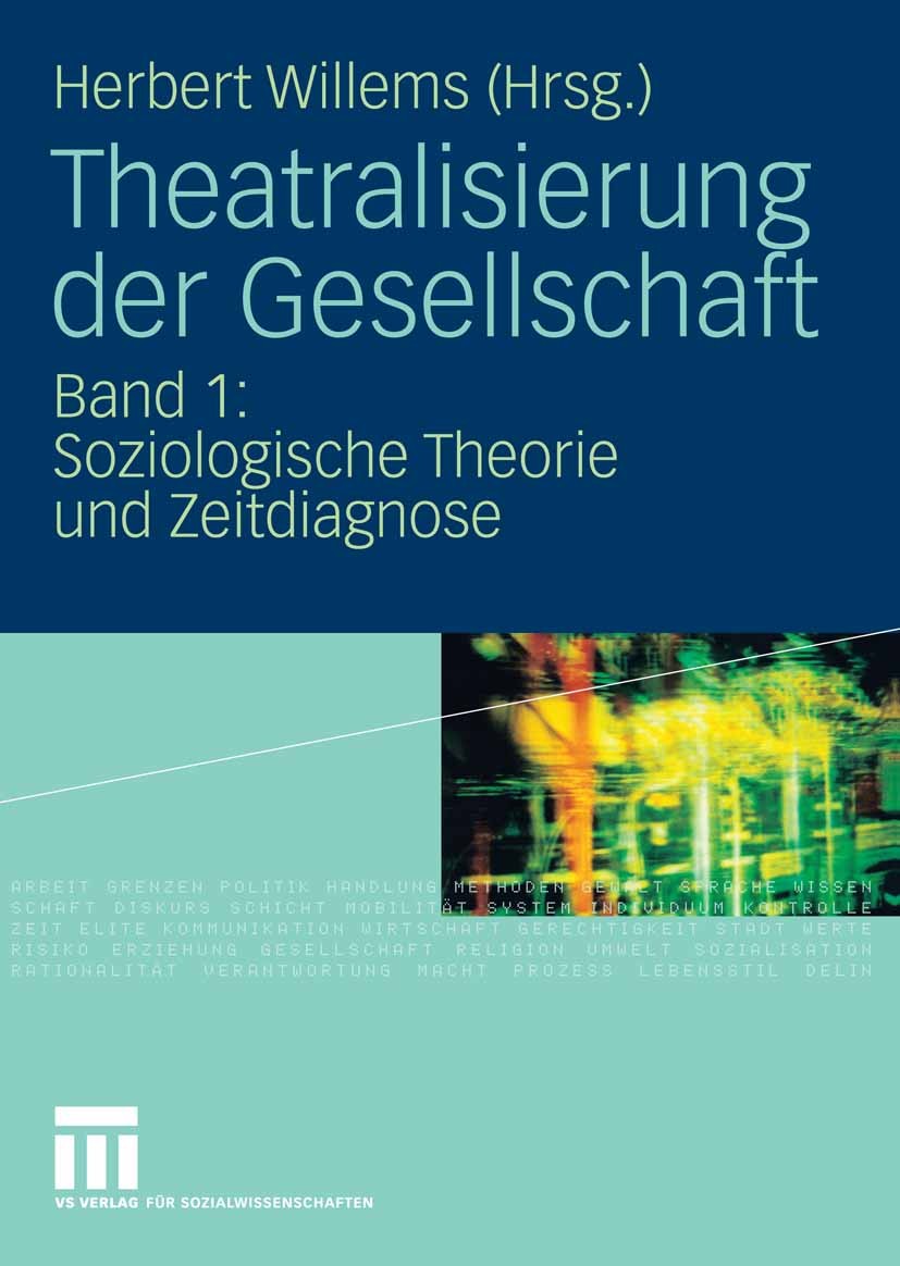 Titlebook: Theatralisierung der Gesellschaft; Band 1: Soziologisch Herbert Willems Book 2009 VS Verlag für Sozialwissenschaften | Springer Fachmedien Titlebook: Theatralisierung der Gesellschaft; Band 1: Soziologisch Herbert Willems Book 2009 VS Verlag für Sozialwissenschaften | Springer Fachmedien