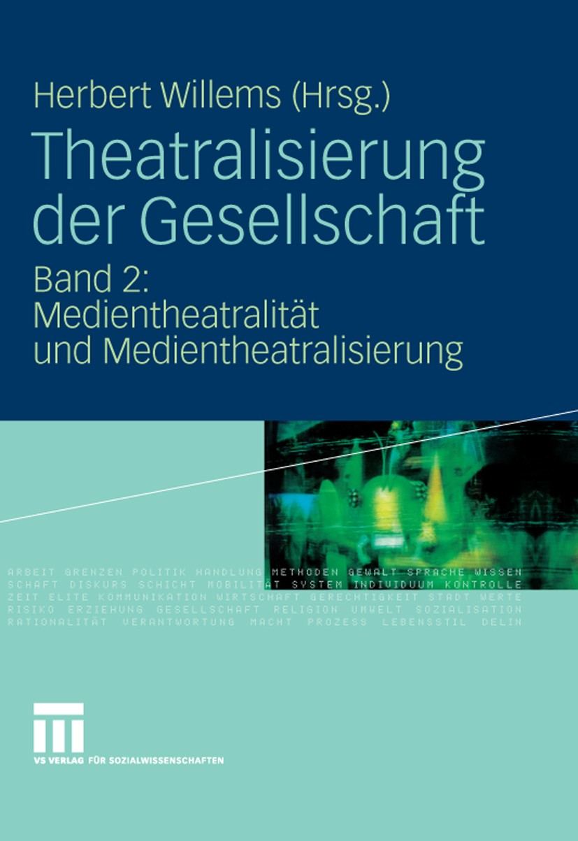 Titlebook: Theatralisierung der Gesellschaft; Band 2: Medientheatr Herbert Willems Book 2009 VS Verlag für Sozialwissenschaften | Springer Fachmedien Titlebook: Theatralisierung der Gesellschaft; Band 2: Medientheatr Herbert Willems Book 2009 VS Verlag für Sozialwissenschaften | Springer Fachmedien