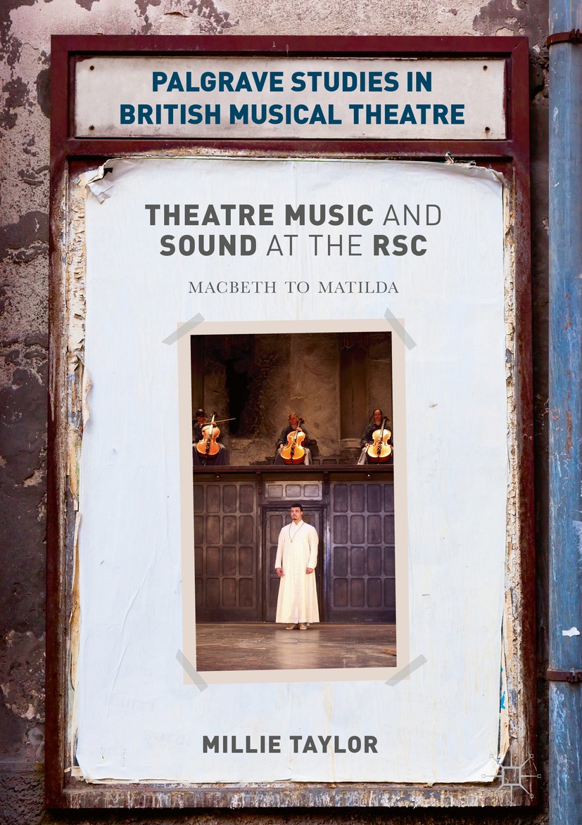 Titlebook: Theatre Music and Sound at the RSC; Macbeth to Matilda Millie Taylor Book 2018 The Editor(s) (if applicable) and The Author(s) 2018 Royal S Titlebook: Theatre Music and Sound at the RSC; Macbeth to Matilda Millie Taylor Book 2018 The Editor(s) (if applicable) and The Author(s) 2018 Royal S