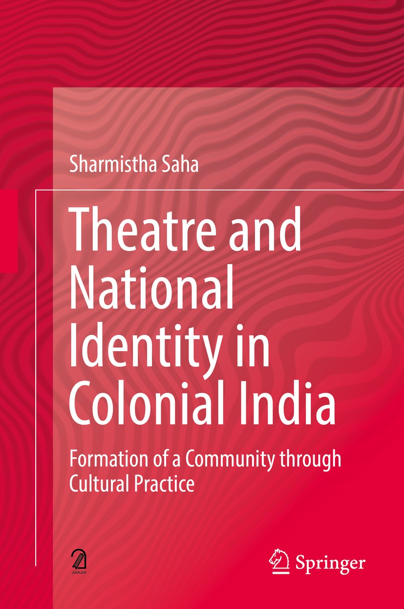 Titlebook: Theatre and National Identity in Colonial India; Formation of a Commu Sharmistha Saha Book 2018 The Author(s) 2018 national theatre in colo Titlebook: Theatre and National Identity in Colonial India; Formation of a Commu Sharmistha Saha Book 2018 The Author(s) 2018 national theatre in colo