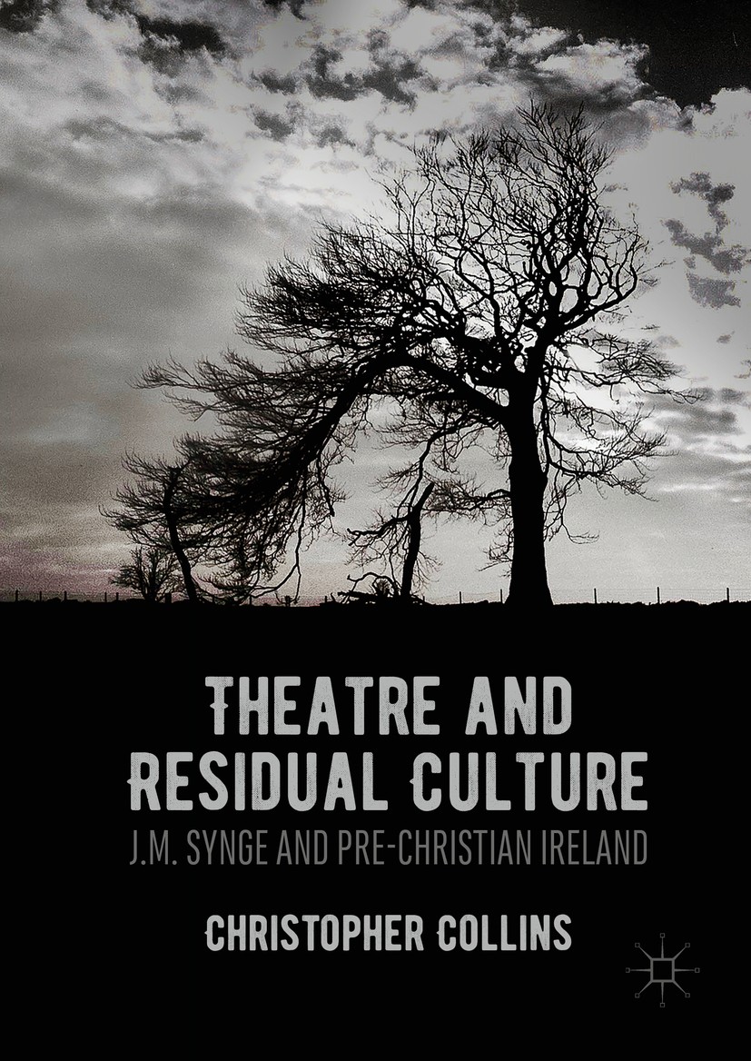 Titlebook: Theatre and Residual Culture; J.M. Synge and Pre-C Christopher Collins Book 2016 The Editor(s) (if applicable) and The Author(s) 2016 Irish Titlebook: Theatre and Residual Culture; J.M. Synge and Pre-C Christopher Collins Book 2016 The Editor(s) (if applicable) and The Author(s) 2016 Irish