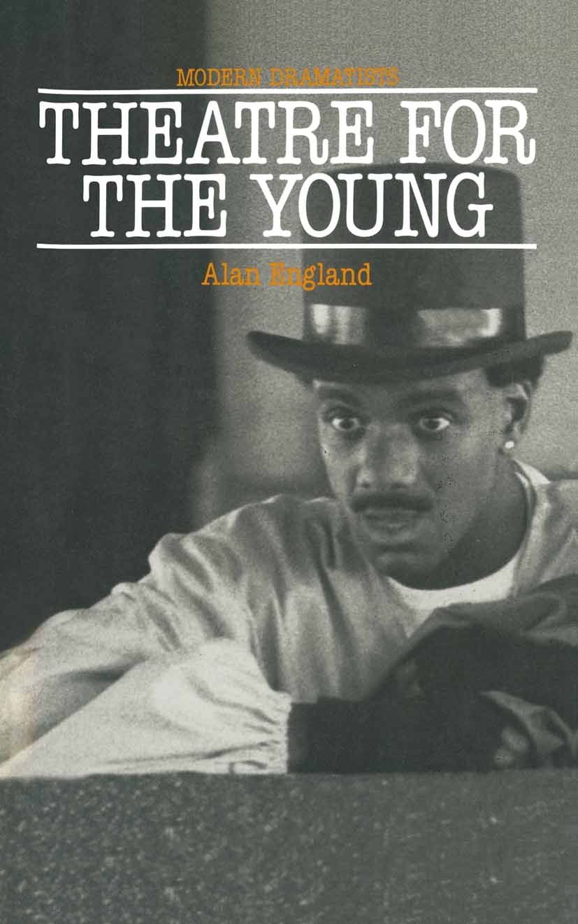 Titlebook: Theatre for the Young; Alan England Textbook 1990Latest edition Alan England 1990 Great Britain.stage.theatre.British and Irish Literature Titlebook: Theatre for the Young; Alan England Textbook 1990Latest edition Alan England 1990 Great Britain.stage.theatre.British and Irish Literature