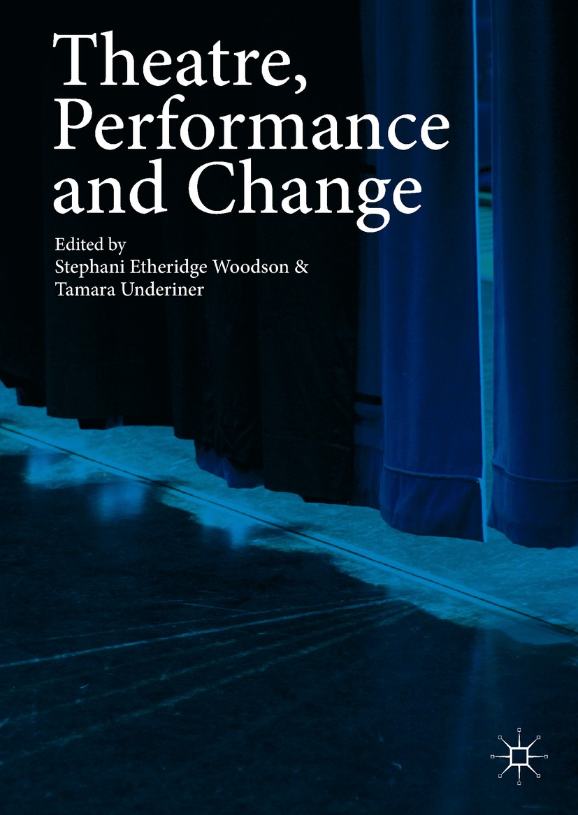 Titlebook: Theatre, Performance and Change; Stephani Etheridge Woodson,Tamara Underiner Book 2018 The Editor(s) (if applicable) and The Author(s) 201 Titlebook: Theatre, Performance and Change; Stephani Etheridge Woodson,Tamara Underiner Book 2018 The Editor(s) (if applicable) and The Author(s) 201