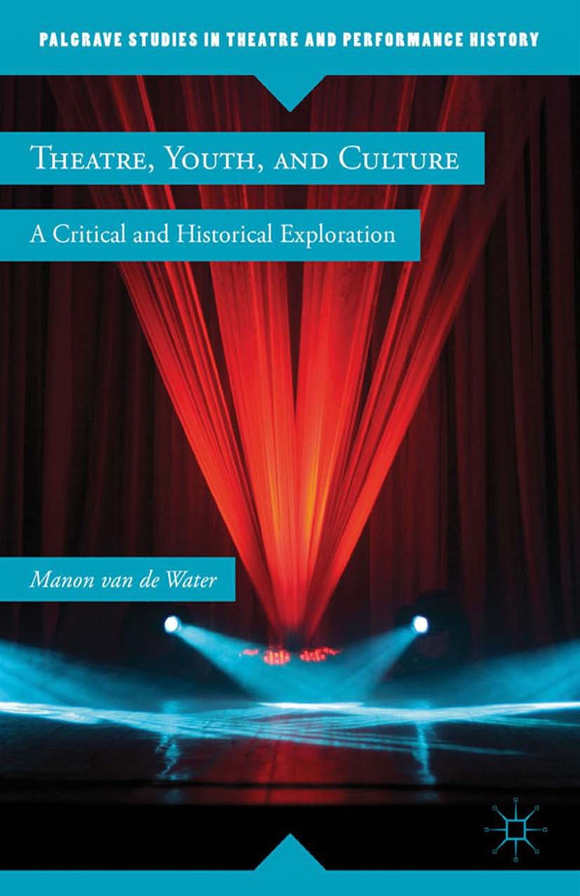 Titlebook: Theatre, Youth, and Culture; A Critical and Histo Manon Water Book 2012 Palgrave Macmillan, a division of Nature America Inc. 2012 children Titlebook: Theatre, Youth, and Culture; A Critical and Histo Manon Water Book 2012 Palgrave Macmillan, a division of Nature America Inc. 2012 children
