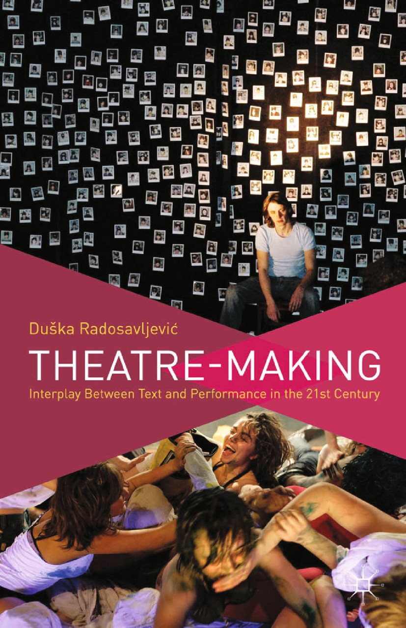 Titlebook: Theatre-Making; Interplay Between Te Duška Radosavljević Book 2013 The Editor(s) (if applicable) and The Author(s) 2013 Contemporary.perfor Titlebook: Theatre-Making; Interplay Between Te Duška Radosavljević Book 2013 The Editor(s) (if applicable) and The Author(s) 2013 Contemporary.perfor