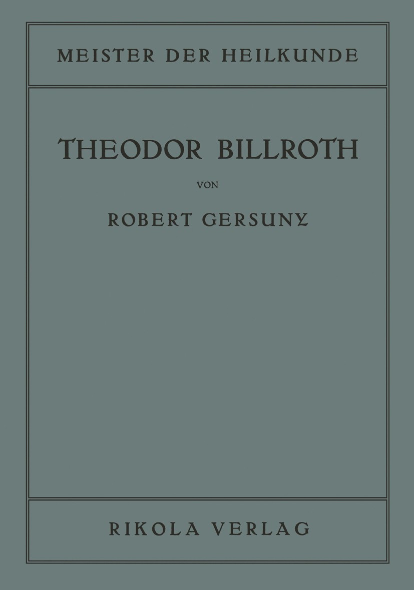 Titlebook: Theodor Billroth; Robert Gersuny Book 1922 Rikola Verlag Wien 1922 Christoph Willibald Gluck.Familie.Krankheit.Licht.Liebe.Objektive.Oper. Titlebook: Theodor Billroth; Robert Gersuny Book 1922 Rikola Verlag Wien 1922 Christoph Willibald Gluck.Familie.Krankheit.Licht.Liebe.Objektive.Oper.