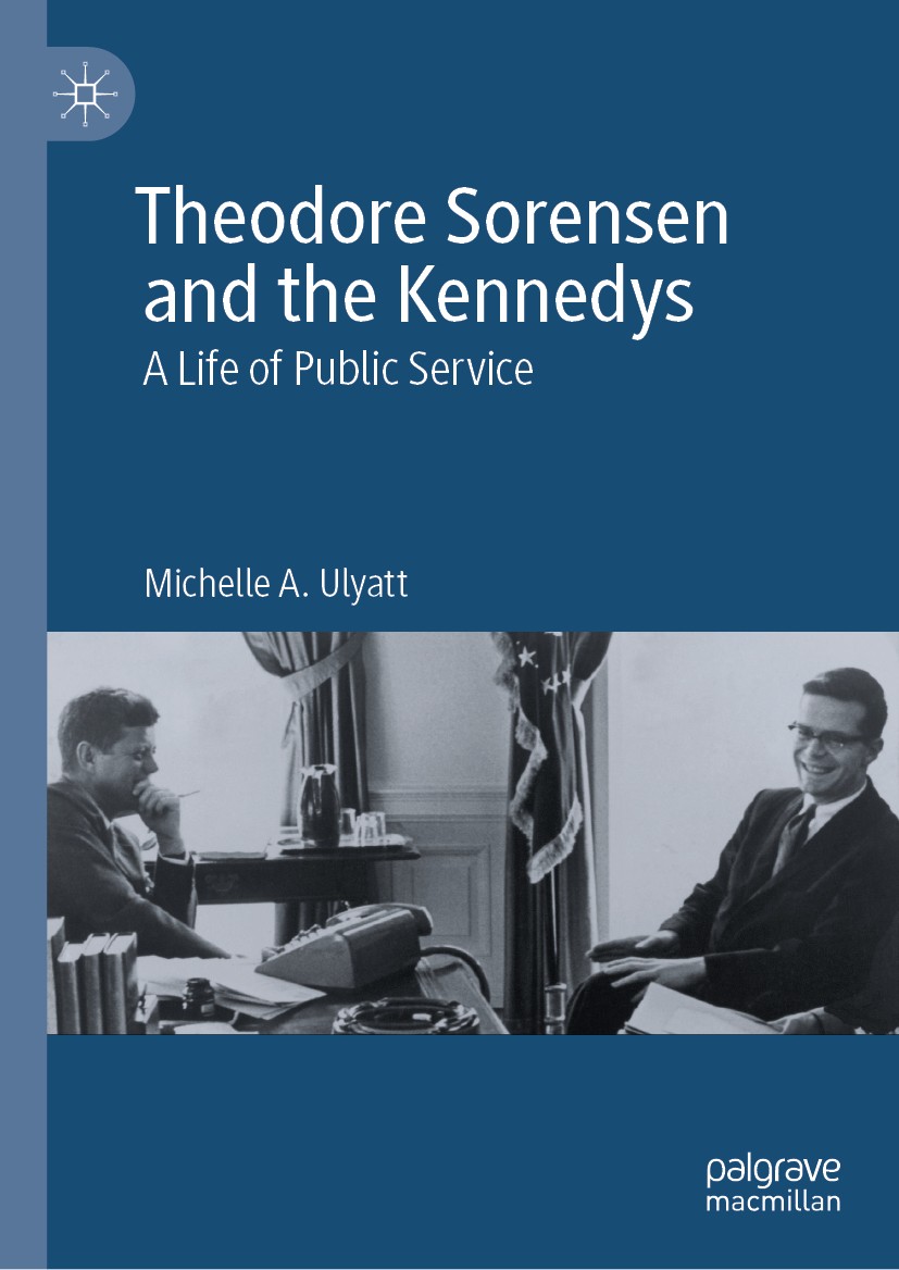 Titlebook: Theodore Sorensen and the Kennedys; A Life of Public Ser Michelle A. Ulyatt Book 2019 The Editor(s) (if applicable) and The Author(s), unde Titlebook: Theodore Sorensen and the Kennedys; A Life of Public Ser Michelle A. Ulyatt Book 2019 The Editor(s) (if applicable) and The Author(s), unde