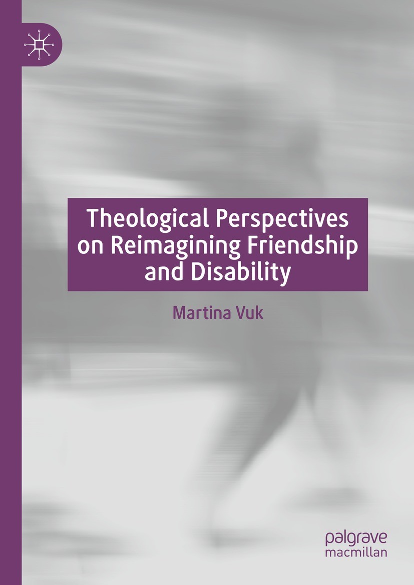 Titlebook: Theological Perspectives on Reimagining Friendship and Disability; Martina Vuk Book 2023 The Editor(s) (if applicable) and The Author(s), Titlebook: Theological Perspectives on Reimagining Friendship and Disability; Martina Vuk Book 2023 The Editor(s) (if applicable) and The Author(s),
