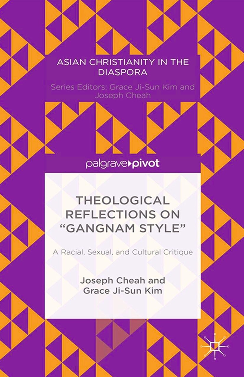 Titlebook: Theological Reflections on “Gangnam Style”: A Racial, Sexual, and Cultural Critique; Joseph Cheah,Grace Ji-Sun Kim Book 2014 Joseph Cheah Titlebook: Theological Reflections on “Gangnam Style”: A Racial, Sexual, and Cultural Critique; Joseph Cheah,Grace Ji-Sun Kim Book 2014 Joseph Cheah