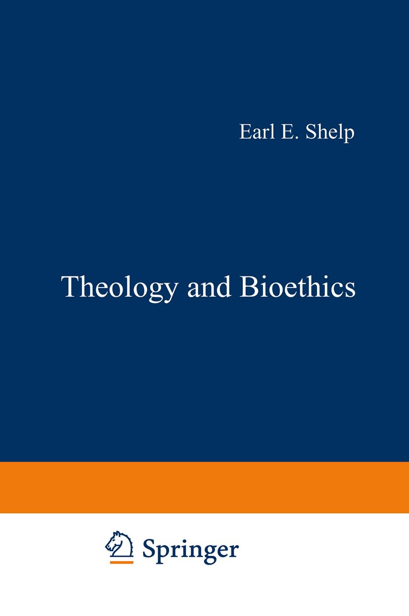 Titlebook: Theology and Bioethics; Exploring the Founda Earl E. Shelp Book 1985 Springer Science+Business Media Dordrecht 1985 Biomedical ethics.Ethic Titlebook: Theology and Bioethics; Exploring the Founda Earl E. Shelp Book 1985 Springer Science+Business Media Dordrecht 1985 Biomedical ethics.Ethic