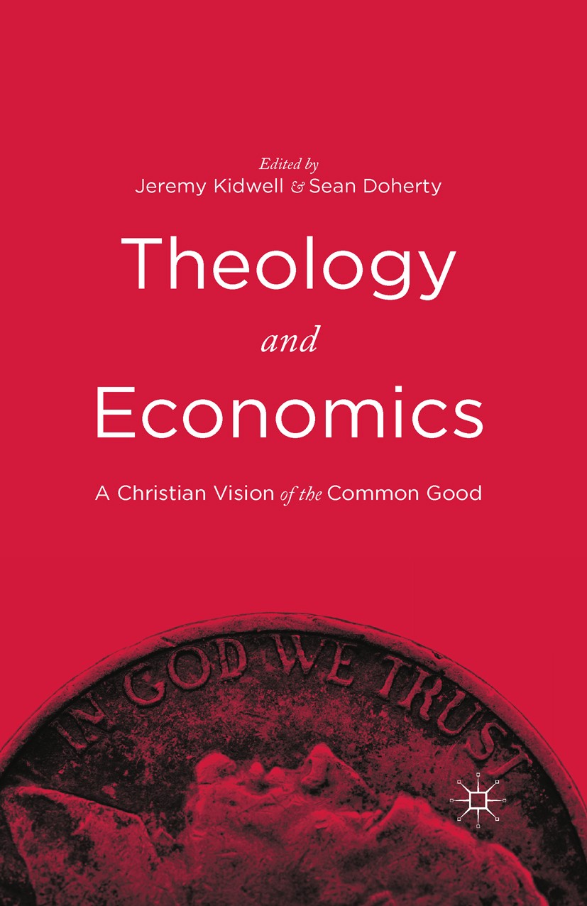 Titlebook: Theology and Economics; A Christian Vision o Jeremy Kidwell,Sean Doherty Book 2015 Palgrave Macmillan, a division of Nature America Inc. 20 Titlebook: Theology and Economics; A Christian Vision o Jeremy Kidwell,Sean Doherty Book 2015 Palgrave Macmillan, a division of Nature America Inc. 20