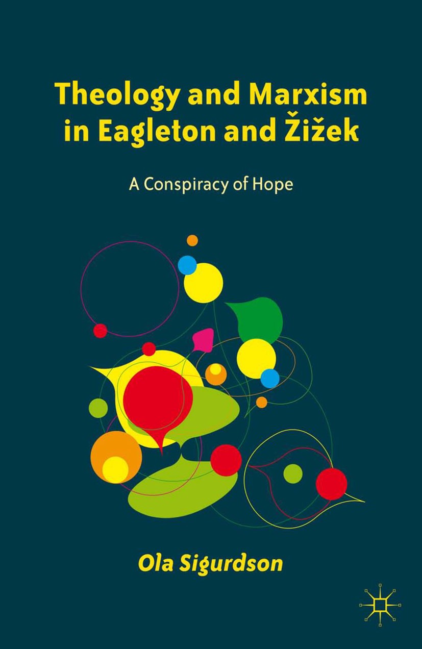 Titlebook: Theology and Marxism in Eagleton and Žižek; A Conspiracy of Hope Ola Sigurdson Book 2012 Ola Sigurdson 2012 communism.Georg Wilhelm Friedri Titlebook: Theology and Marxism in Eagleton and Žižek; A Conspiracy of Hope Ola Sigurdson Book 2012 Ola Sigurdson 2012 communism.Georg Wilhelm Friedri