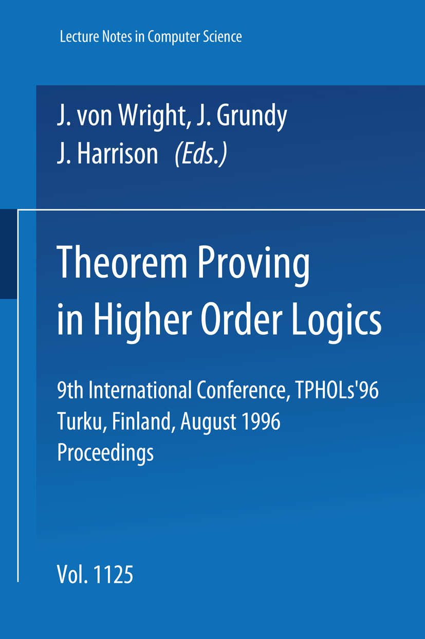 Titlebook: Theorem Proving in Higher Order Logics; 9th International Co Gerhard Goos,Juris Hartmanis,John Harrison Conference proceedings 1996 Springe Titlebook: Theorem Proving in Higher Order Logics; 9th International Co Gerhard Goos,Juris Hartmanis,John Harrison Conference proceedings 1996 Springe