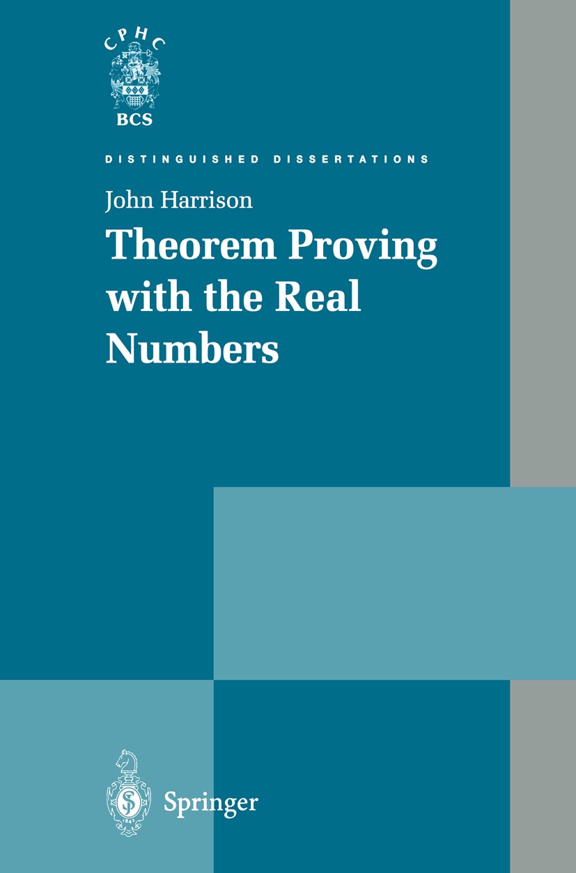 Titlebook: Theorem Proving with the Real Numbers; John Harrison Book 1998 Springer-Verlag London Limited 1998 algebra.algorithms.calculus.computer sc Titlebook: Theorem Proving with the Real Numbers; John Harrison Book 1998 Springer-Verlag London Limited 1998 algebra.algorithms.calculus.computer sc