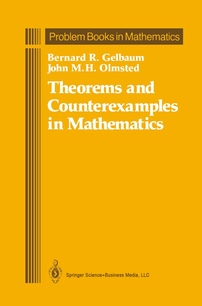 Titlebook: Theorems and Counterexamples in Mathematics; Bernard R. Gelbaum,John M. H. Olmsted Textbook 1990 Springer Science+Business Media New York Titlebook: Theorems and Counterexamples in Mathematics; Bernard R. Gelbaum,John M. H. Olmsted Textbook 1990 Springer Science+Business Media New York