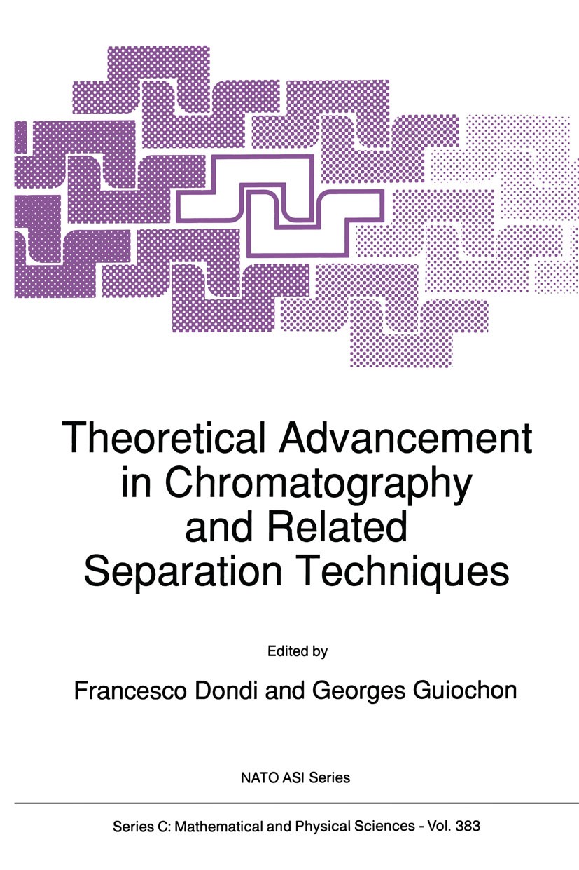 Titlebook: Theoretical Advancement in Chromatography and Related Separation Techniques; Francesco Dondi,Georges Guiochon Book 1992 Springer Science+B Titlebook: Theoretical Advancement in Chromatography and Related Separation Techniques; Francesco Dondi,Georges Guiochon Book 1992 Springer Science+B