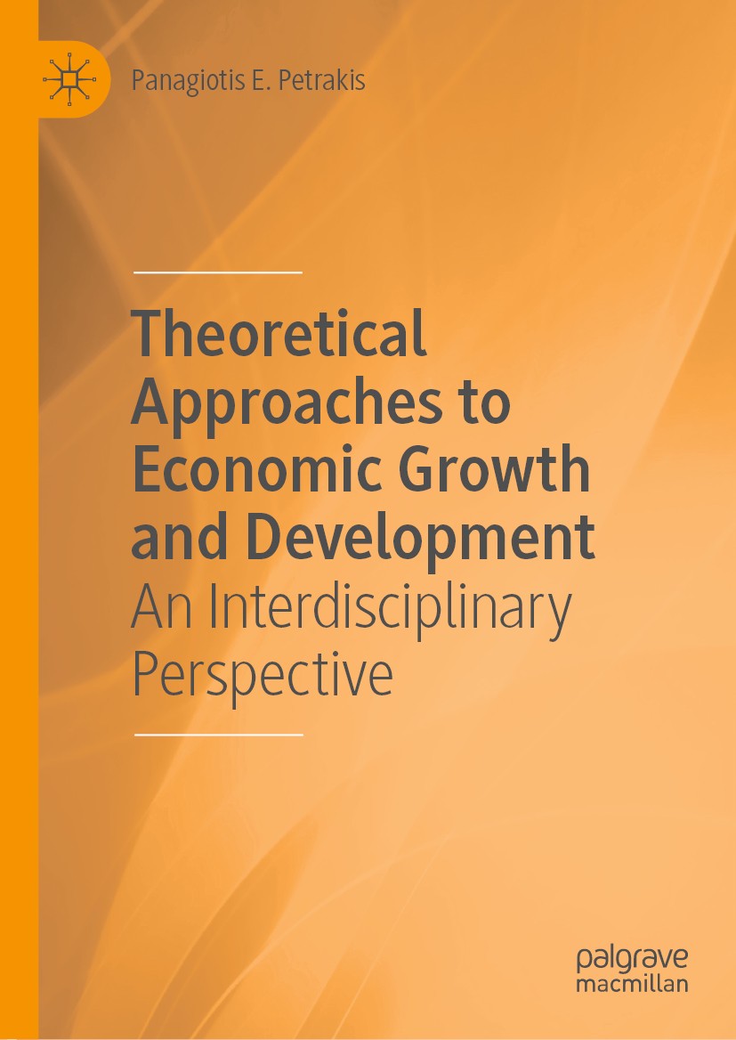 Titlebook: Theoretical Approaches to Economic Growth and Development; An Interdisciplinary Panagiotis E. Petrakis Book 2020 The Editor(s) (if applicab Titlebook: Theoretical Approaches to Economic Growth and Development; An Interdisciplinary Panagiotis E. Petrakis Book 2020 The Editor(s) (if applicab