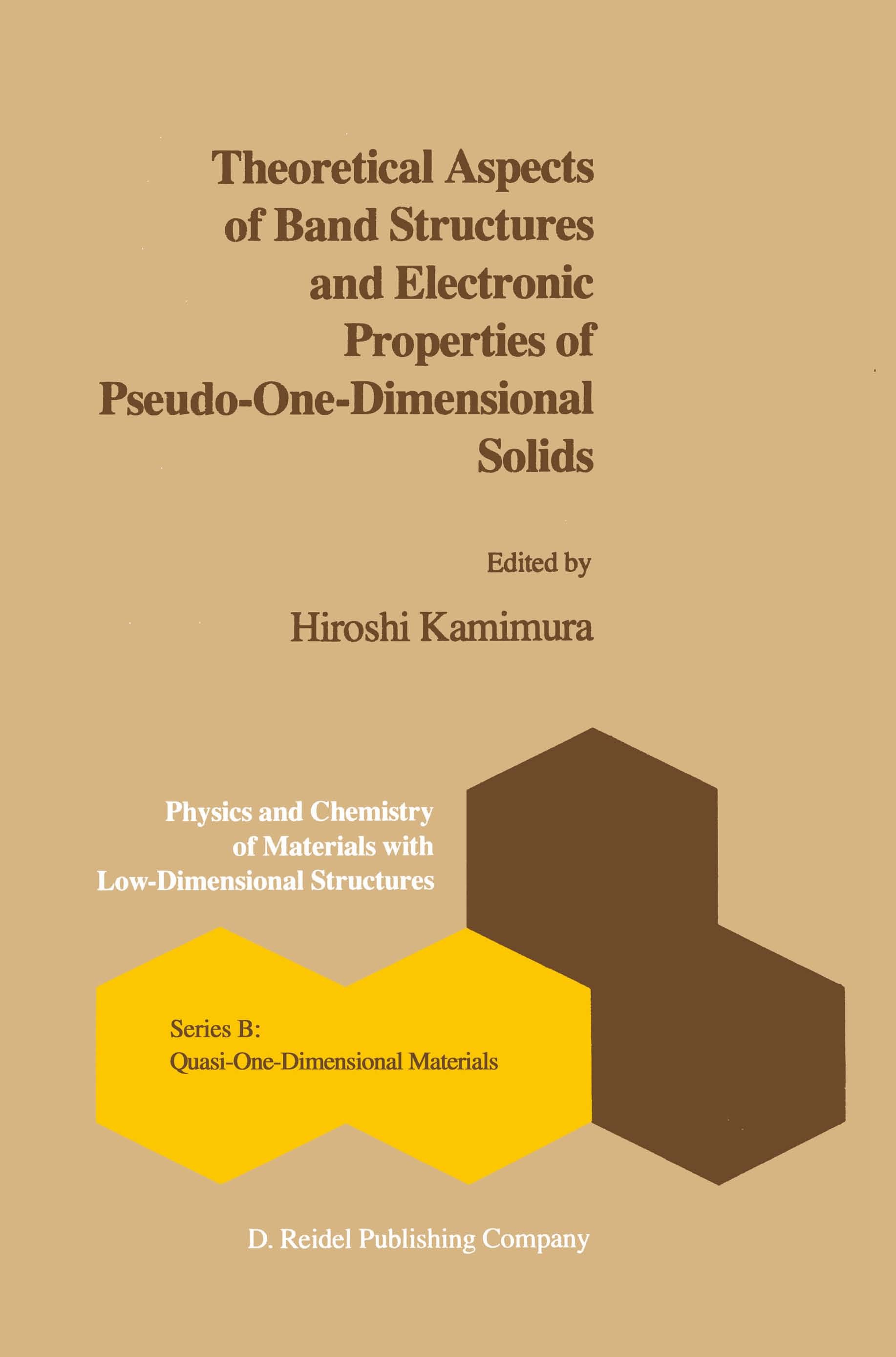Titlebook: Theoretical Aspects of Band Structures and Electronic Properties of Pseudo-One-Dimensional Solids; Hiroshi Kamimura Book 1985 D. Reidel Pu Titlebook: Theoretical Aspects of Band Structures and Electronic Properties of Pseudo-One-Dimensional Solids; Hiroshi Kamimura Book 1985 D. Reidel Pu