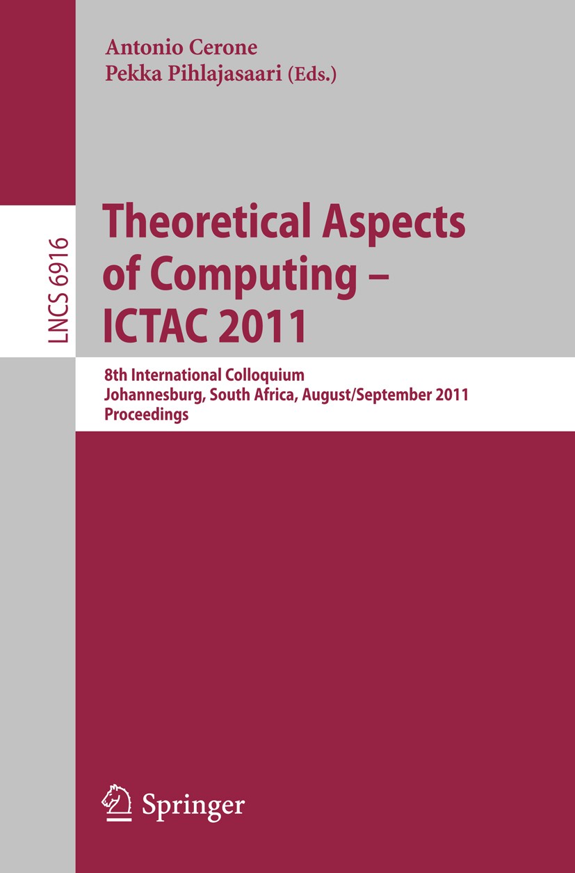 Titlebook: Theoretical Aspects of Computing -- ICTAC 2011; 8th International Co Antonio Cerone,Pekka Pihlajasaari Conference proceedings 2011 Springer Titlebook: Theoretical Aspects of Computing -- ICTAC 2011; 8th International Co Antonio Cerone,Pekka Pihlajasaari Conference proceedings 2011 Springer