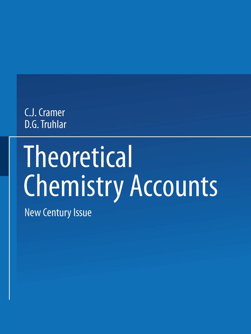Titlebook: Theoretical Chemistry Accounts; New Century Issue Christopher J. Cramer,Donald G. Truhlar Book 2001 Springer-Verlag Berlin Heidelberg 2001 Titlebook: Theoretical Chemistry Accounts; New Century Issue Christopher J. Cramer,Donald G. Truhlar Book 2001 Springer-Verlag Berlin Heidelberg 2001