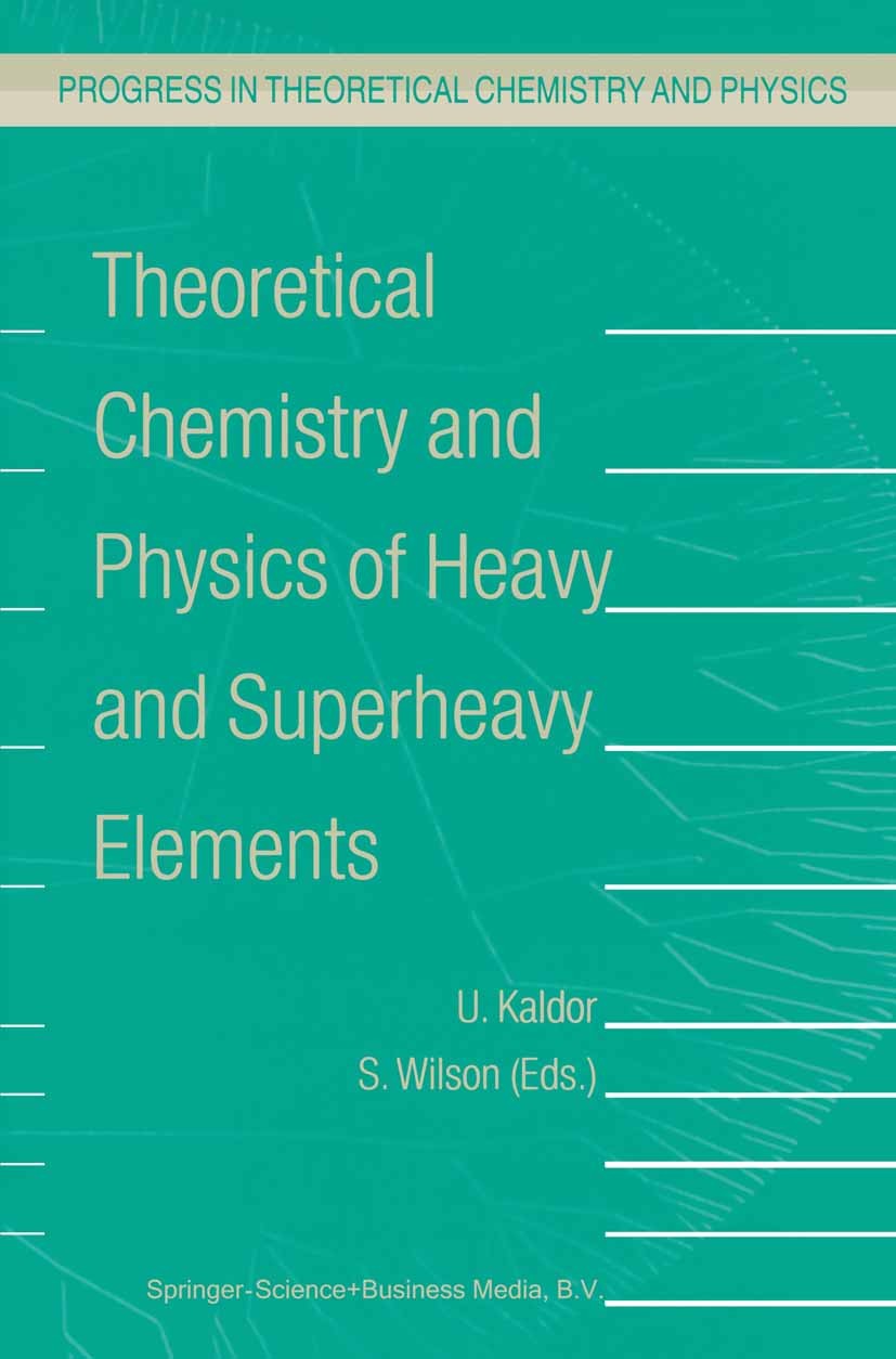Titlebook: Theoretical Chemistry and Physics of Heavy and Superheavy Elements; U. Kaldor,S. Wilson Book 2003 Springer Science+Business Media Dordrech Titlebook: Theoretical Chemistry and Physics of Heavy and Superheavy Elements; U. Kaldor,S. Wilson Book 2003 Springer Science+Business Media Dordrech